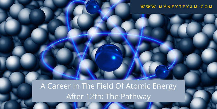 A Career In The Field Of Atomic Energy After 12th: The Pathway