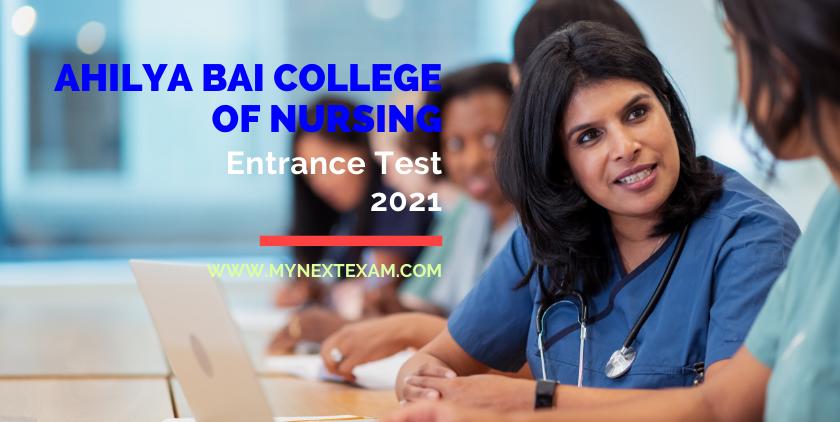 Ahilya Bai College Of Nursing Entrance Test 2021: Eligibility, Registration, Exam Dates, Pattern, Syllabus, Preparation, Fees, Cut Offs And Much More