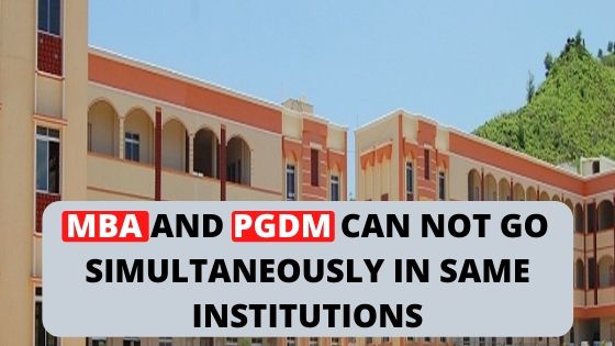 AICTE- MBA AND PGDM CAN NOT GO SIMULTANEOUSLY IN SAME INSTITUTIONS