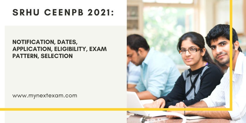 All You Need To Know About SRHU CEENPB 2021: Notification, Dates, Application, Eligibility, Exam Pattern, Selection