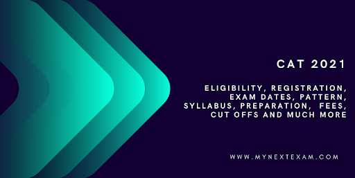 CAT 2021: Eligibility, Registration, Exam Dates, Pattern, Syllabus, Preparation, Fees, Cut-Offs, and much more