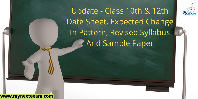 Update - Class 10th & 12th Date Sheet, Expected Change In Pattern, Revised Syllabus And Sample Paper