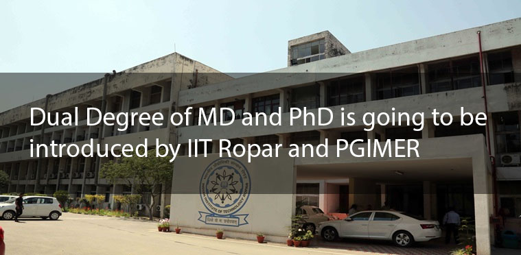 Dual Degree of MD and PhD is going to be introduced by IIT Ropar and PGIMER
