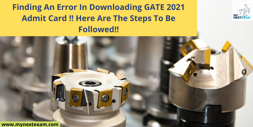 Finding An Error In Downloading GATE 2021 Admit Card !! Here Are The Steps To Be Followed!!