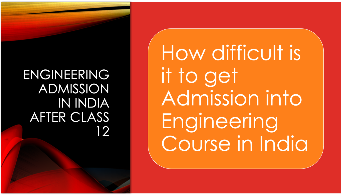 How difficult is it to get Admission into Engineering Course in India