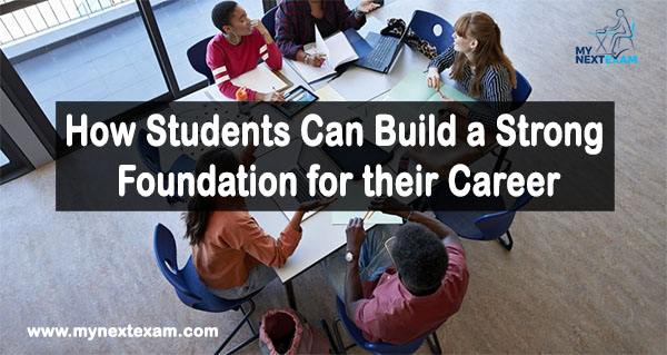 How Students Can Build a Strong Foundation for their Career