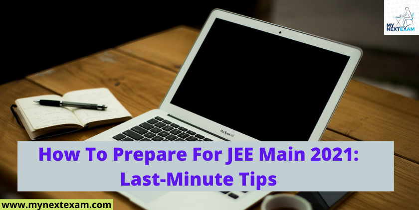 How To Prepare For JEE Main 2021: Last-Minute Tips