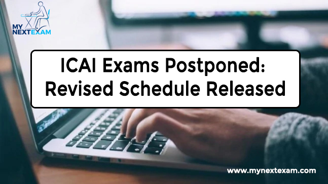 ICAI Exams Postponed: Revised Schedule Released