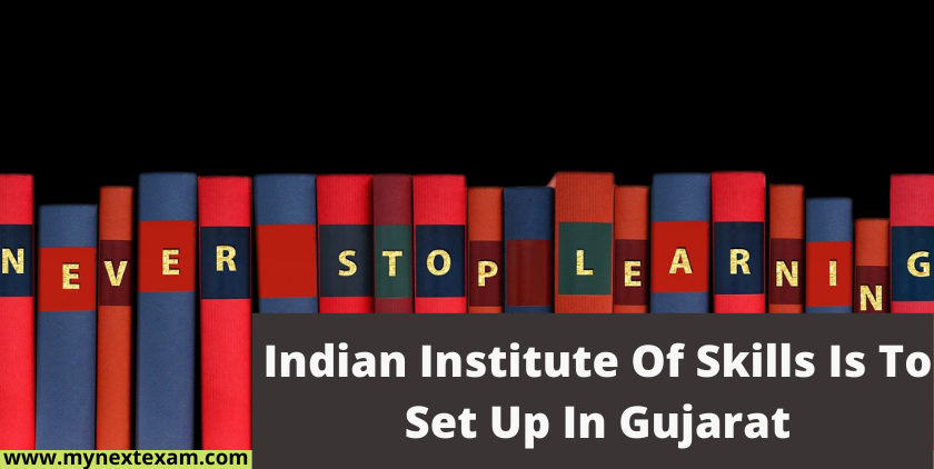 Indian Institute Of Skills Is To Set Up In Gujarat