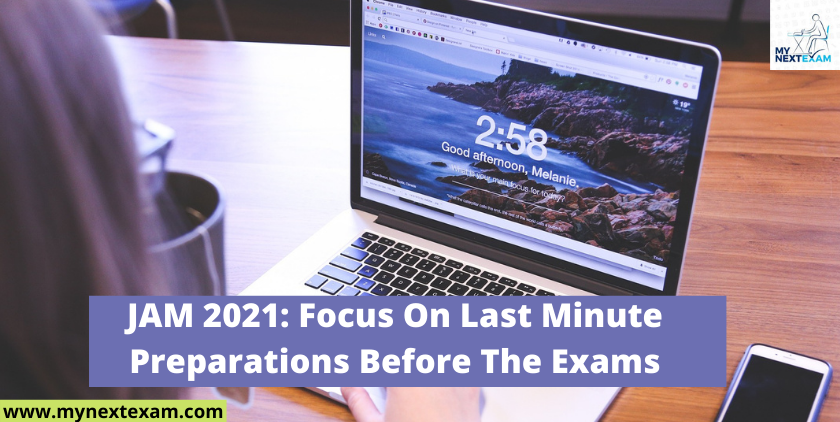 JAM 2021: Focus On Last Minute Preparations Before The Exams