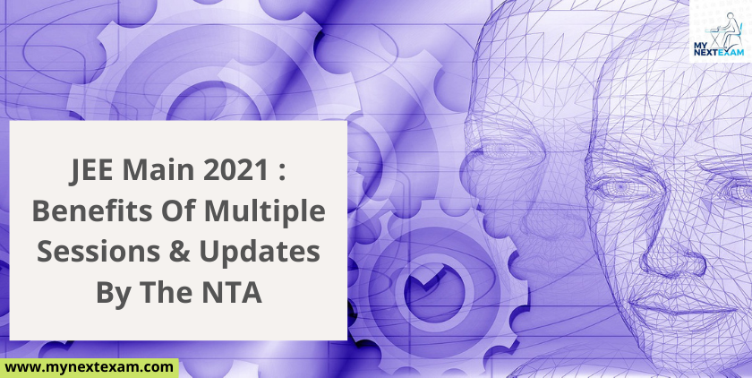 JEE Main 2021 : Benefits Of Multiple Sessions And Updates By The NTA