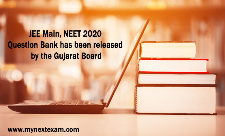 JEE Main, NEET 2020 Question Bank has been released by the Gujarat Board