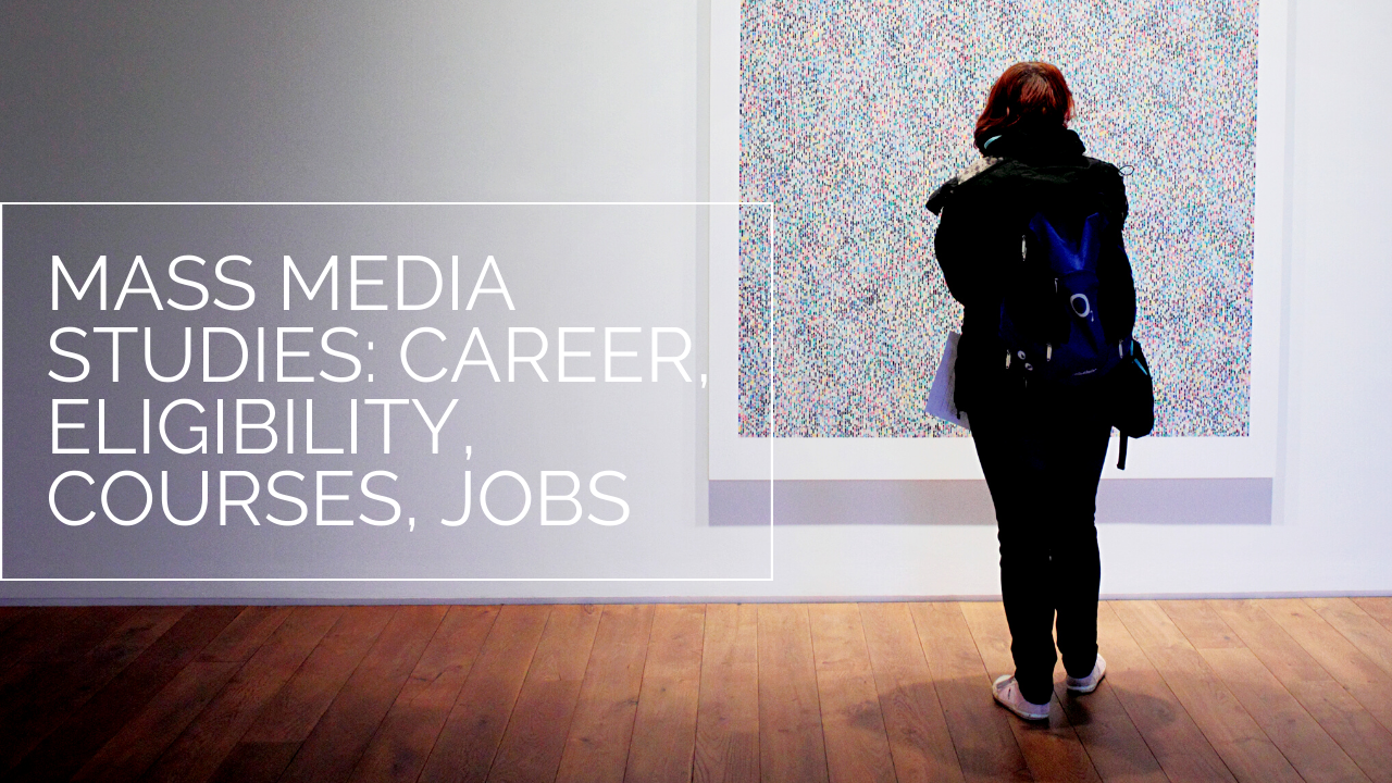 Mass Media Studies: Career, Eligibility, Courses, jobs