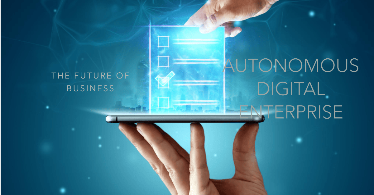 Navigating the Future with the Autonomous Digital Enterprise: Transforming Business Paradigms