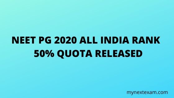 NEET PG 2020 ALL INDIA RANK - 50% QUOTA RELEASED