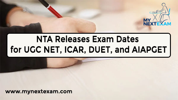 NTA Releases Exam Dates for UGC NET, ICAR, DUET, and AIAPGET