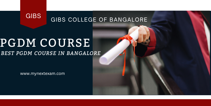 Exploring the Perks of Choosing GIBS College in Bangalore for Your PGDM Degree