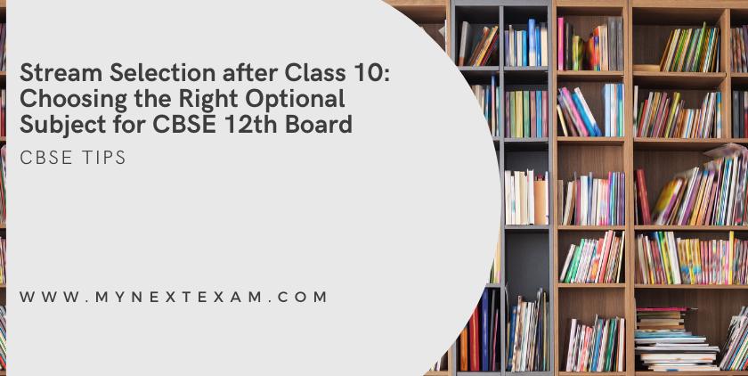 Stream Selection After Class 10: Choosing The Right Optional Subject For CBSE 12th Board