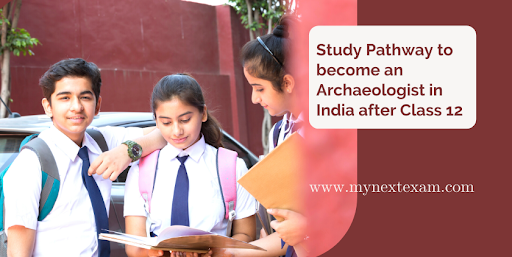 Study Pathway to become an Archaeologist in India