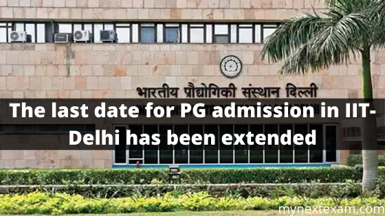 The last date for PG admission in IIT-Delhi has been extended