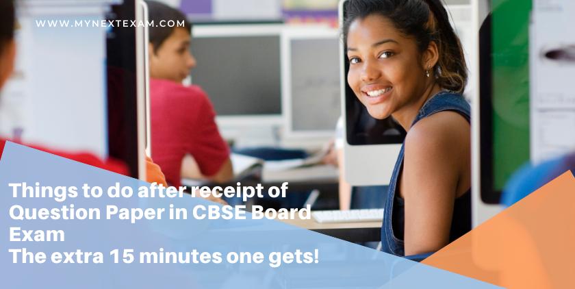Things To Do After Receipt Of Question Paper In CBSE Board Exam: The Extra 15 Minutes One Gets!