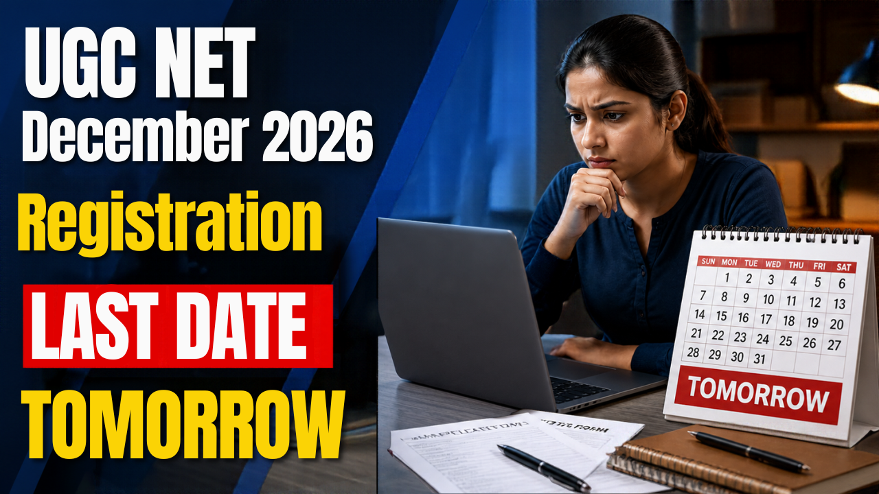 UGC NET December 2026 Registration Last Date Tomorrow: Check Application Status, Exam Dates and Admit Card